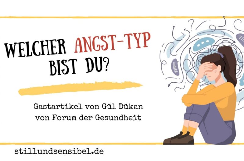 Welcher Angst-Typ bist du? Ein Gastartikel von Gül Dükan von Forum der Gesundheit